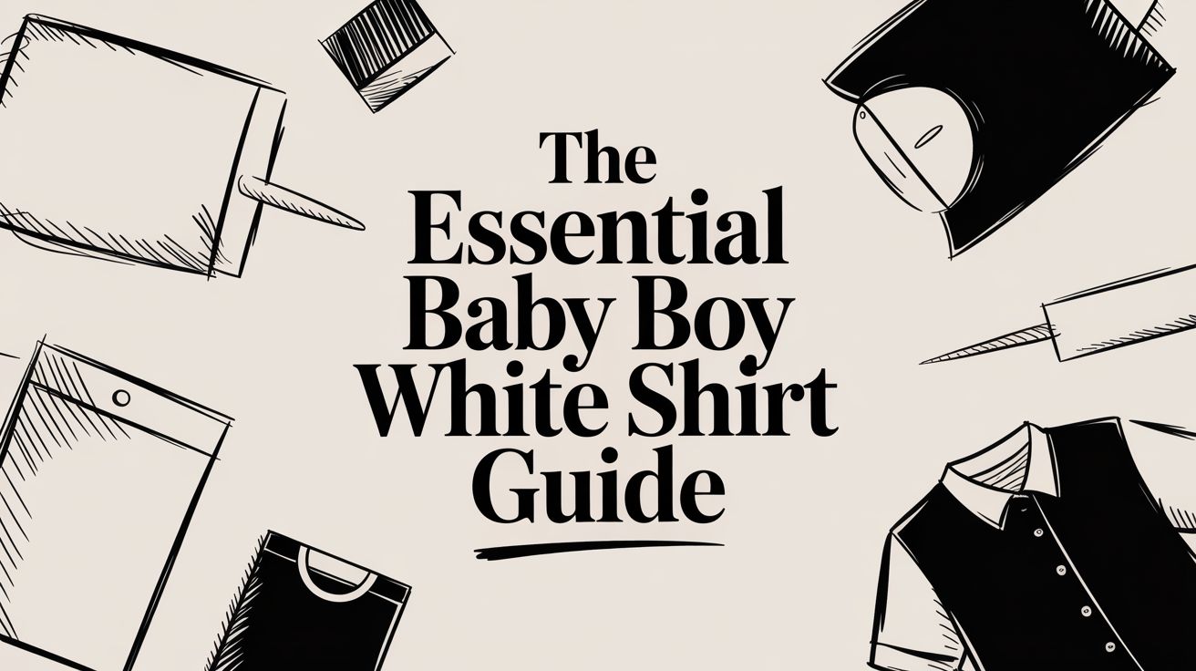 The Essential Baby Boy White Shirt Guide